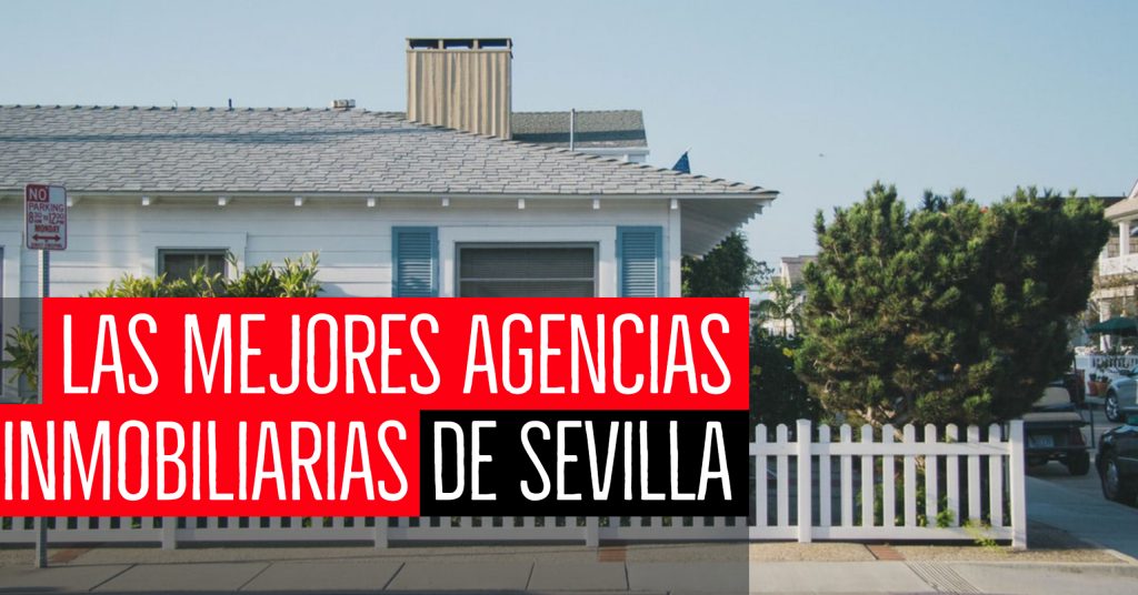 Las mejores agencias inmobiliarias de Sevilla Guía 2022