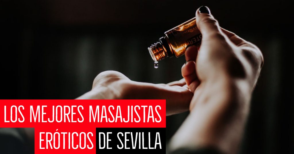los mejores masajistas eróticos de Sevilla 
