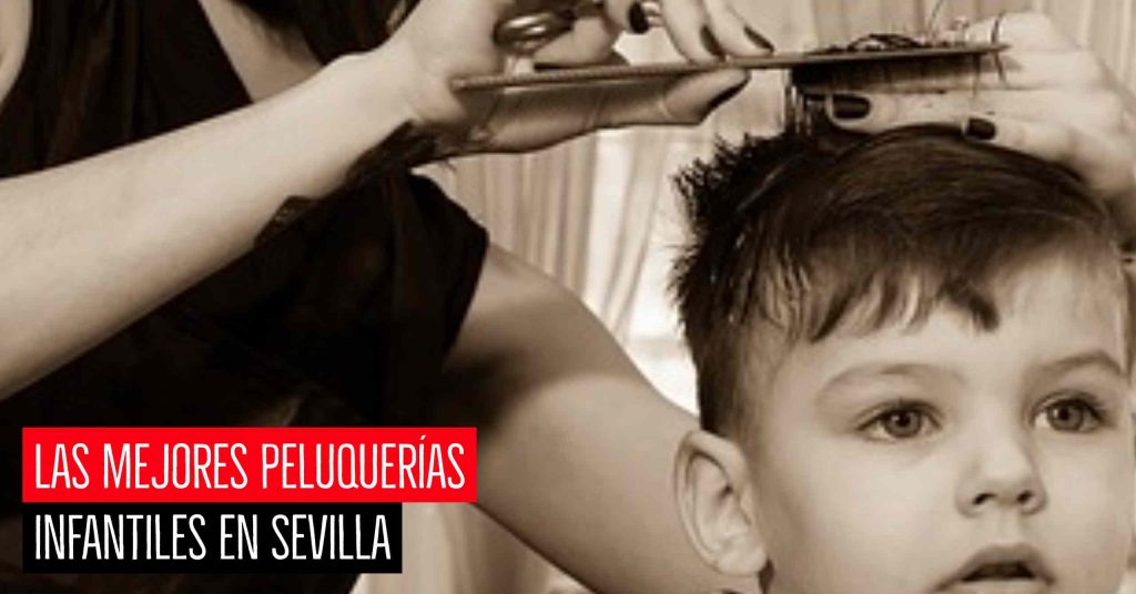 Mejores peluquerías infantiles en Sevilla